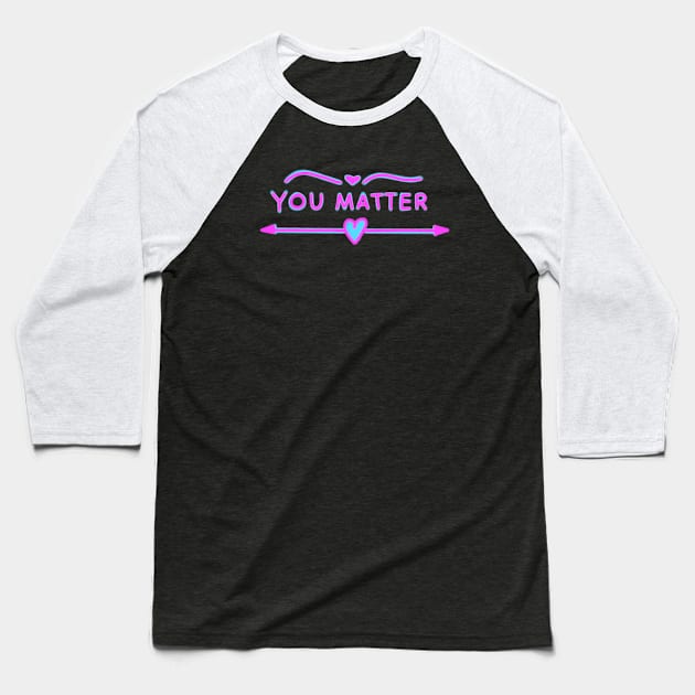 You Matter Blue and Pink Baseball T-Shirt by ROLLIE MC SCROLLIE